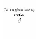 I'm in a glass case of emotion! t-shirts