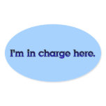 I'm In Charge Here! Oval Sticker