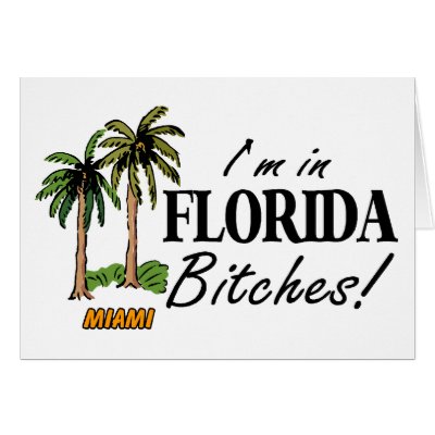 Im In Florida Bitches Cards by TeeZazzle