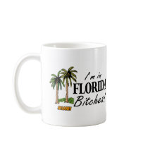 Im In Florida Bitches mugs