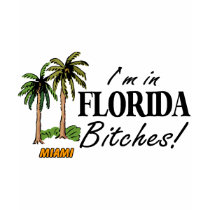 Im In Florida Bitches t-shirts by TeeZazzle Im In Florida Bitches t-shirts