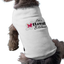 Im In Hawaii Bitches pet clothing by WeddingZazzle Im In Hawaii Bitches pet clothing