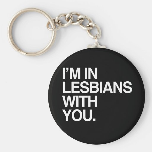 I M In Lesbians With You White Png Keychain Zazzle