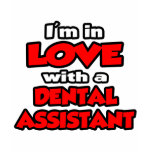 I'm In Love With A Dental Assistant T Shirt