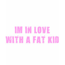 IM IN LOVE WITH A FAT KID t-shirts by deadbodypimpin IM IN LOVE WITH A FAT KID t-shirts