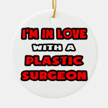 I'm In Love With A Plastic Surgeon Ornaments
