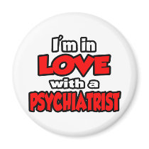 I'm In Love With A Psychiatrist Refrigerator Magnets