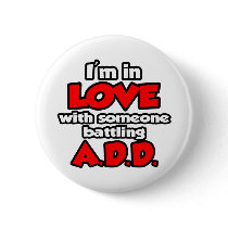 I'm In Love With Someone Battling ADD Pinback Buttons