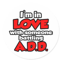 I'm In Love With Someone Battling ADD Round Sticker