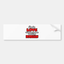 I'm In Love With Someone Battling Depression Bumper Stickers