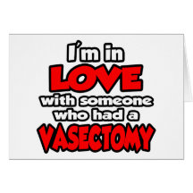 I'm In Love With Someone Who Had A Vasectomy Greeting Cards