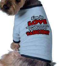 I'm In Love With Someone Who Had A Vasectomy Pet Shirt