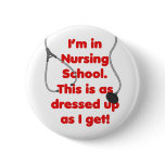 I'm in Nursing School - dressed up Pinback Buttons