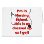 I'm in Nursing School - dressed up Greeting Card