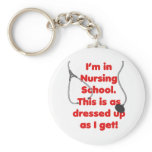 I'm in Nursing School - dressed up Keychains