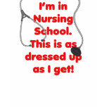 I'm in Nursing School - dressed up T-shirts