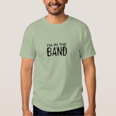 I&#39;M IN THE BAND T-SHIRT