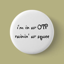 i'm in ur OTP ruinin' ur squee Button