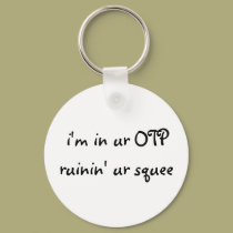 i'm in ur OTP ruinin' ur squee keychains