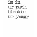 im in ur pack, blockin ur jammr T-Shirt