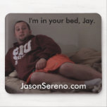 I'm in your bed, Jay -- Mousepad