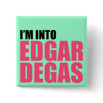 I'm Into Edgar Degas Pins