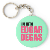 I'm Into Edgar Degas Key Chains