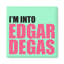 I'm Into Edgar Degas Fridge Magnets