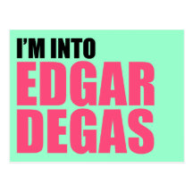 I'm Into Edgar Degas Post Cards