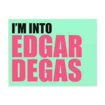 I'm Into Edgar Degas Post Cards