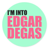 I'm Into Edgar Degas Round Stickers