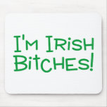 Im Irish Bitches Mouse Pad