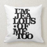 I'm Jealous of Me Too - 2 Sided Pillow