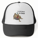 I'm Just Chillin' in Chico Trucker Hat