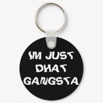 IM JUST DHAT GANGSTER keychains by ecadorniga IM JUST DHAT GANGSTER keychains