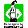I'm Just Here for Sauerkraut Oktoberfest Shirt