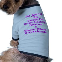 I'm Just Like You Except I'm Better Looking & pet clothing by Mustang_Lady I'm Just Like You Except I'm Better Looking & pet clothing