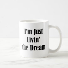I'm Just Livin' the Dream Coffee Mugs