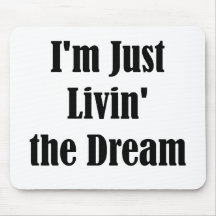 I'm Just Livin' the Dream Mouse Pad