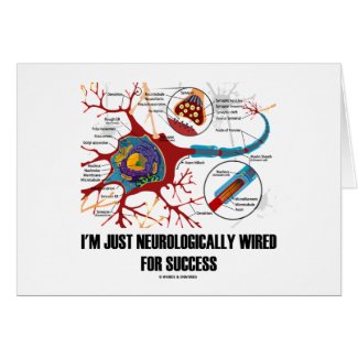 I'm Just Neurologically Wired For Success card
