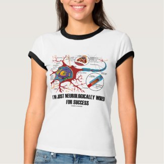 I'm Just Neurologically Wired For Success shirt