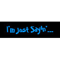 I'm Just Sayin'... bumpersticker