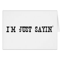 I'M Just Sayin Greeting Card
