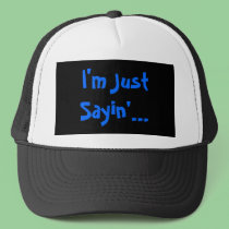 I'm Just Sayin'... hats