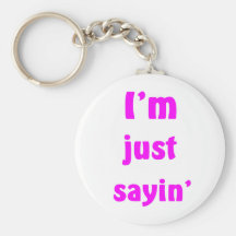 I'm Just Sayin' Key Chain