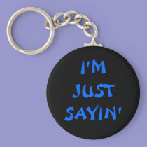 I'M JUST SAYIN' keychains