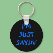 I'M JUST SAYIN' keychains