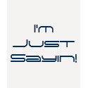 I'm Just Sayin! Ladies Basic T-Shirt shirt