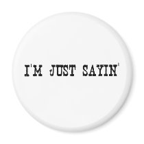 I'M Just Sayin Fridge Magnets