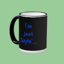 I'm Just Sayin'... mugs